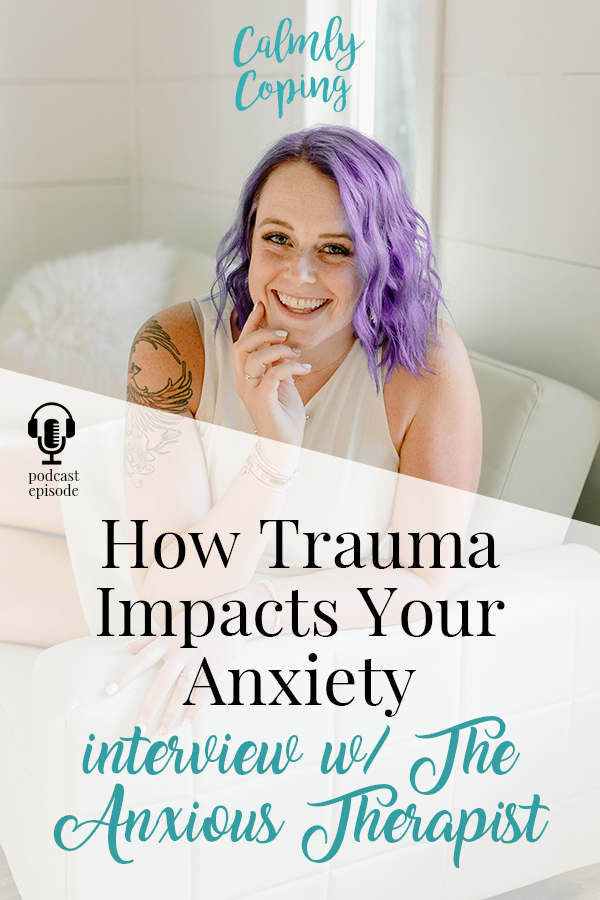 How Trauma Impacts Your Anxiety: Interview with The Anxious Therapist