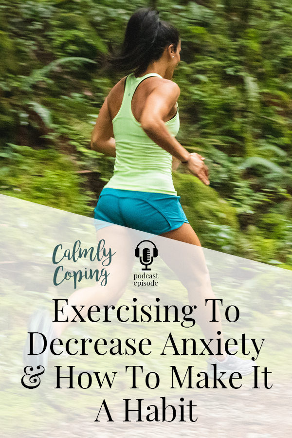 Exercising To Decrease Anxiety & How To Make It A Habit