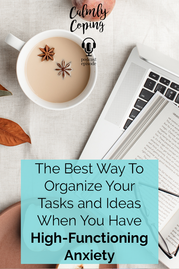 The Best Way To Organize Your Tasks And Ideas When You Have High-Functioning Anxiety