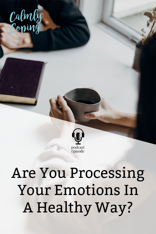 Are You Processing Your Emotions In A Healthy Way?