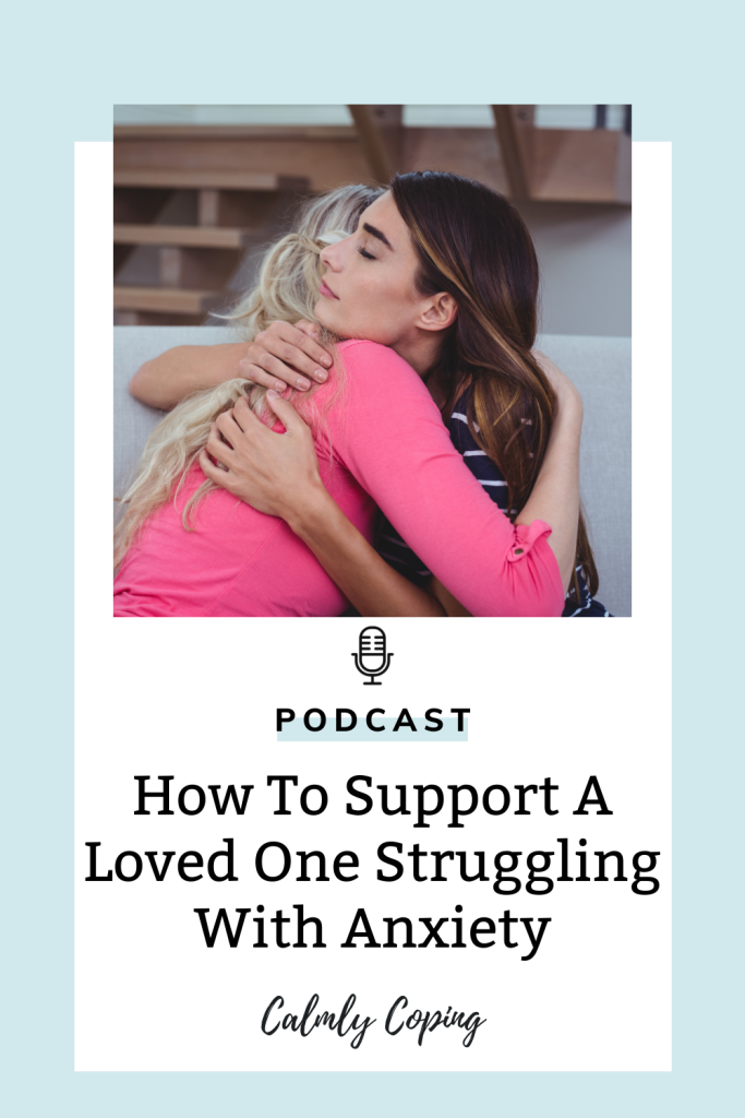 How To Support A Loved One Struggling With Anxiety