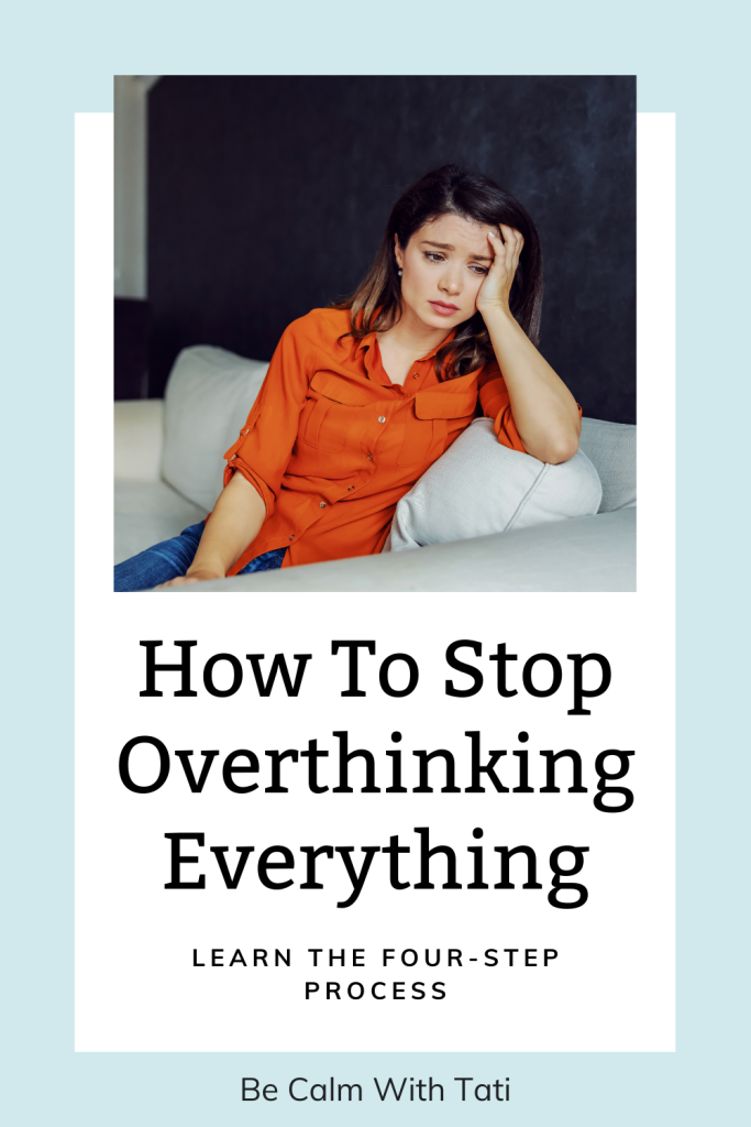 What To Do When You Can't Stop Overthinking Everything